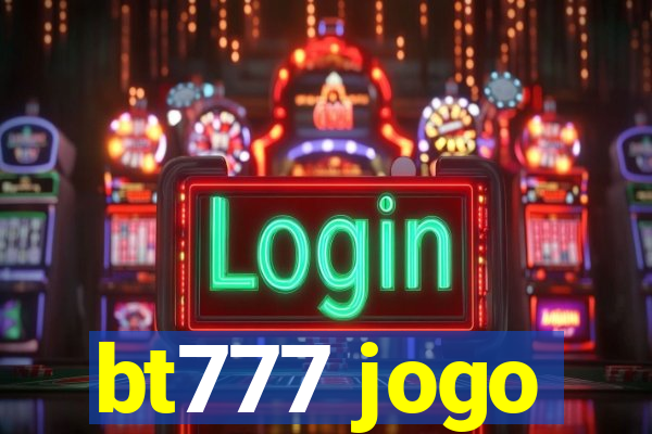 bt777 jogo